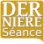 Dernière séance